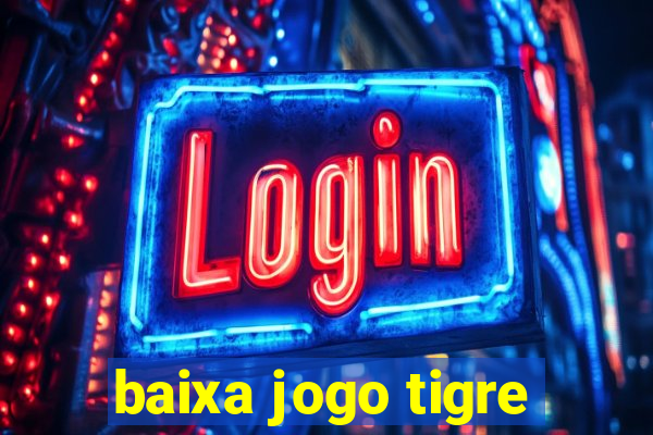 baixa jogo tigre