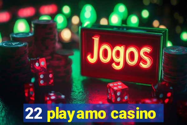 22 playamo casino