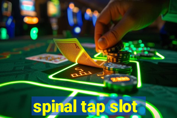 spinal tap slot