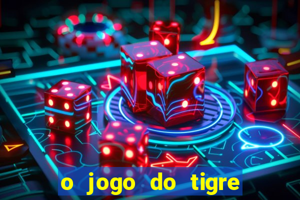 o jogo do tigre realmente paga