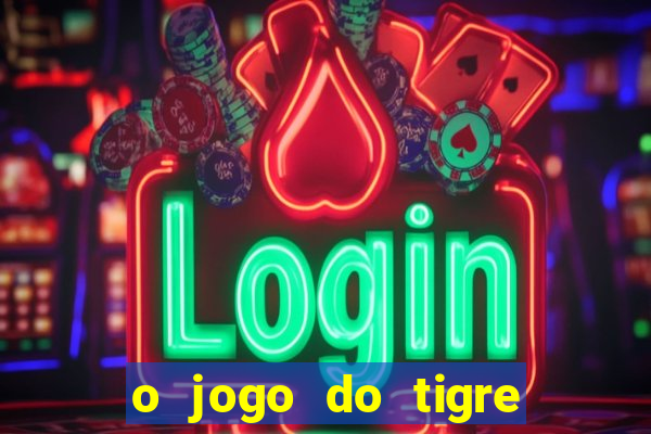 o jogo do tigre realmente paga