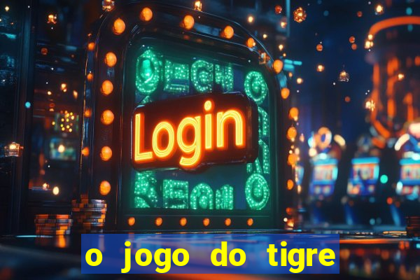 o jogo do tigre realmente paga