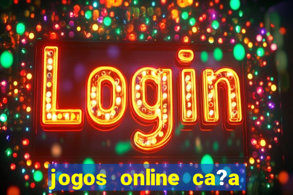 jogos online ca?a níqueis valendo dinheiro