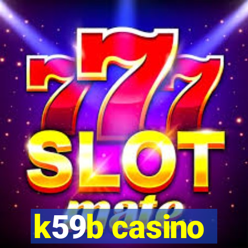 k59b casino