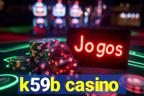 k59b casino