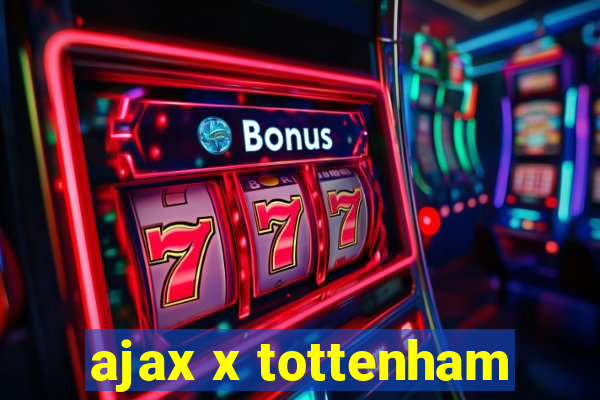 ajax x tottenham