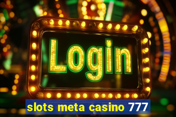 slots meta casino 777