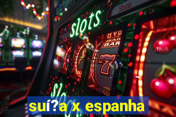 suí?a x espanha