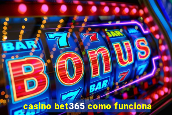 casino bet365 como funciona