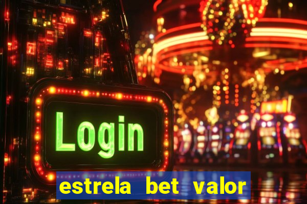 estrela bet valor minimo de deposito