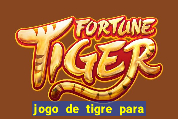 jogo de tigre para ganhar dinheiro