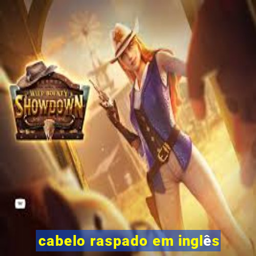 cabelo raspado em inglês