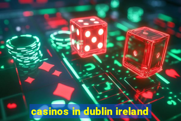 casinos in dublin ireland