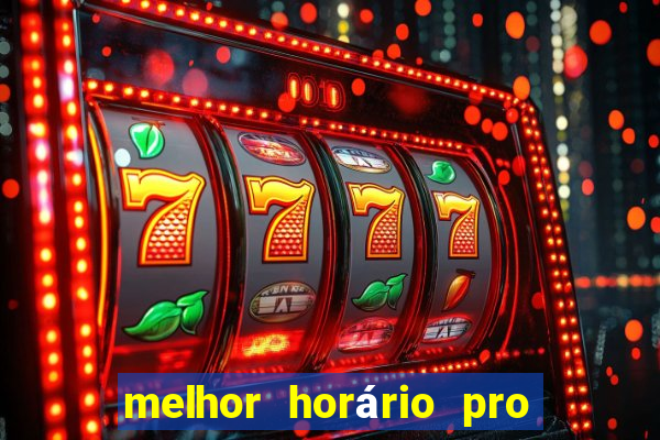 melhor horário pro jogo do tigre