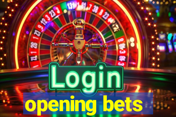 opening bets