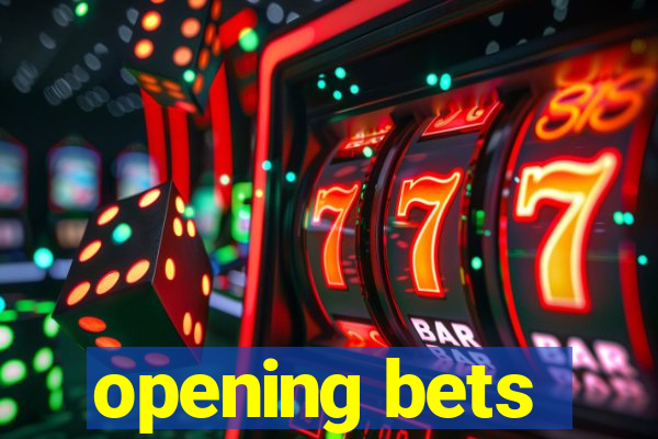 opening bets