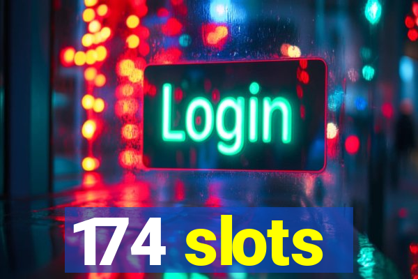 174 slots