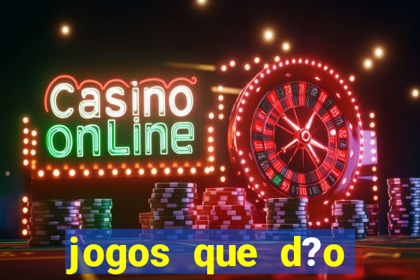 jogos que d?o dinheiro online