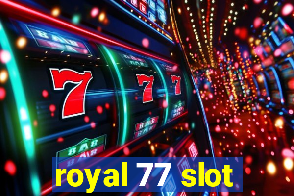 royal 77 slot