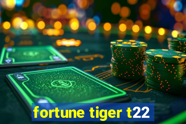 fortune tiger t22