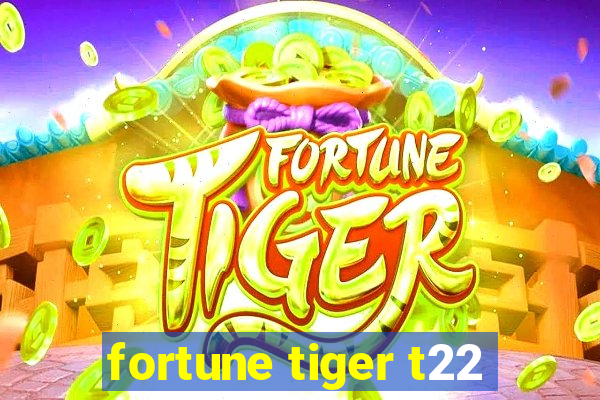 fortune tiger t22