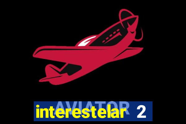 interestelar 2 trailer dublado