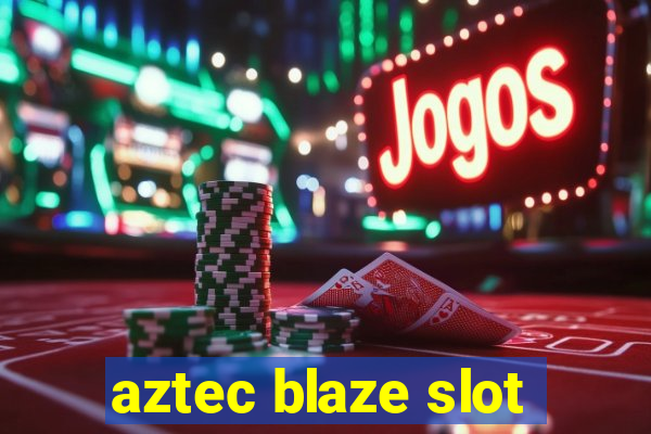 aztec blaze slot