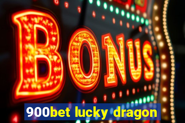 900bet lucky dragon