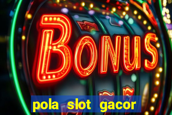 pola slot gacor hari ini