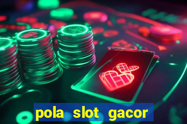 pola slot gacor hari ini