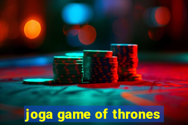 joga game of thrones