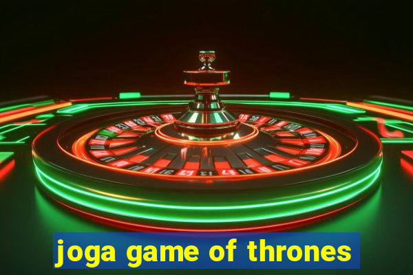 joga game of thrones