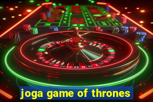 joga game of thrones