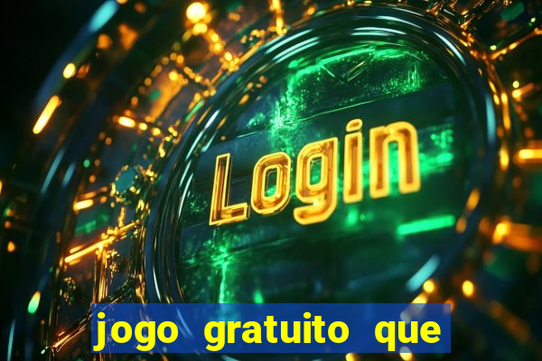 jogo gratuito que ganha dinheiro