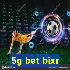 5g bet bixr