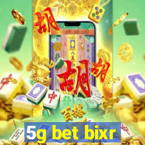 5g bet bixr