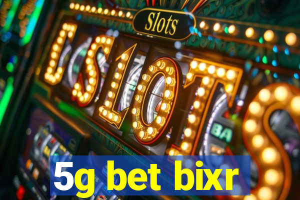 5g bet bixr