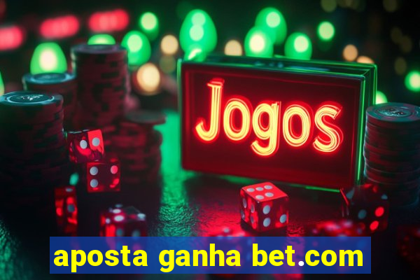 aposta ganha bet.com