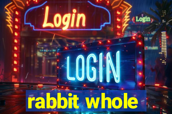 rabbit whole