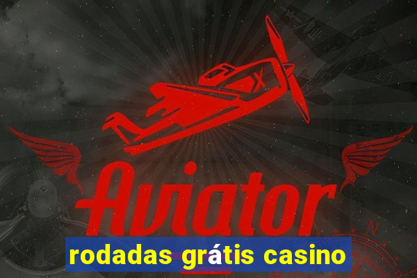 rodadas grátis casino