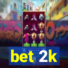 bet 2k