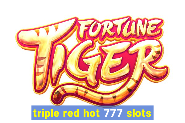 triple red hot 777 slots