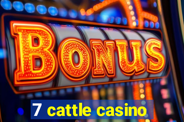 7 cattle casino