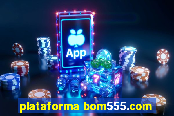 plataforma bom555.com