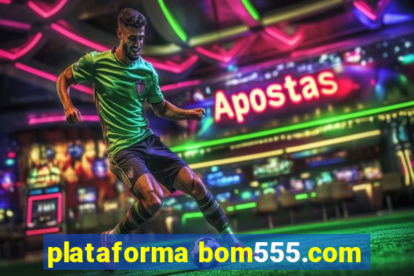 plataforma bom555.com