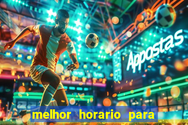 melhor horario para jogar na brabet