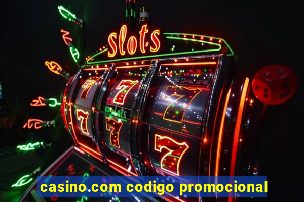 casino.com codigo promocional