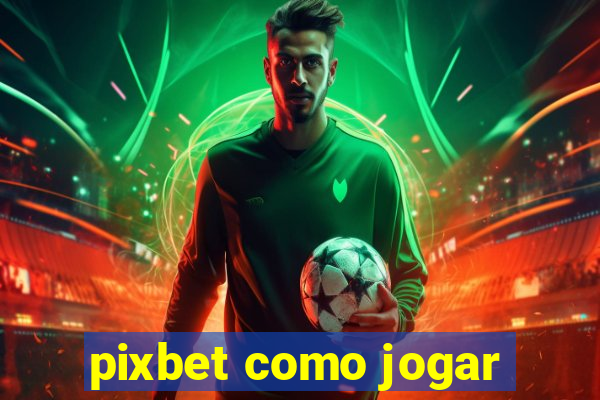 pixbet como jogar