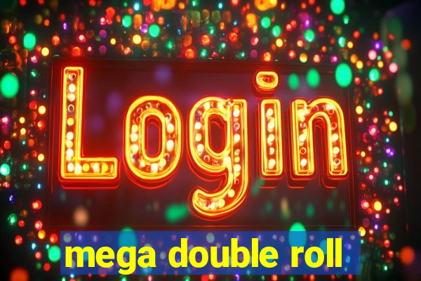 mega double roll