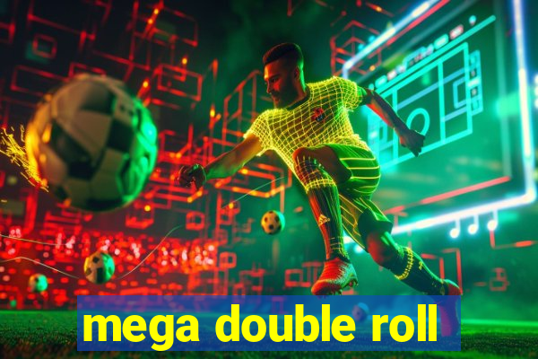 mega double roll